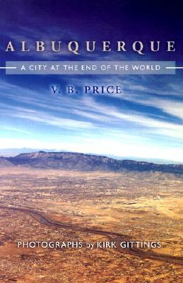 Albuquerque: A City at the End of the World by V. B. Price