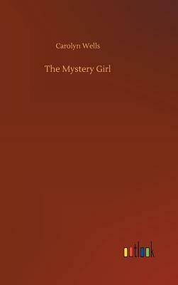 The Mystery Girl by Carolyn Wells