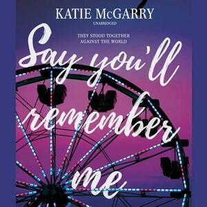 Say You'll Remember Me by Katie McGarry