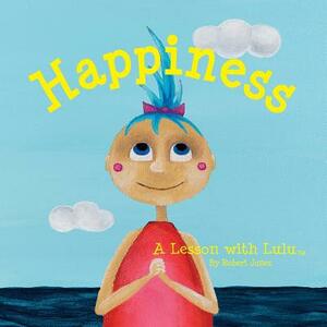 Happiness: A Lesson with Lulu by Robert Jones