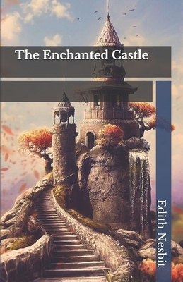 The Enchanted Castle by E. Nesbit