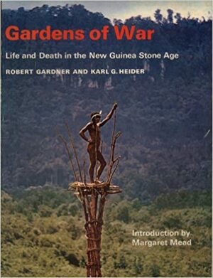 Gardens of War: Life and Death in the New Guinea Stone Age by Robert Gardner, Karl G. Heider