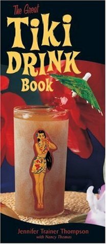 The Great Tiki Drink Book by Jennifer Trainer Thompson, Nancy J. Thomas