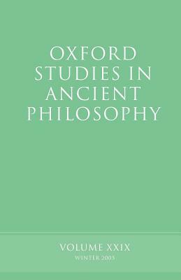 Oxford Studies in Ancient Philosophy: Volume XXIX: Winter 2005 by 