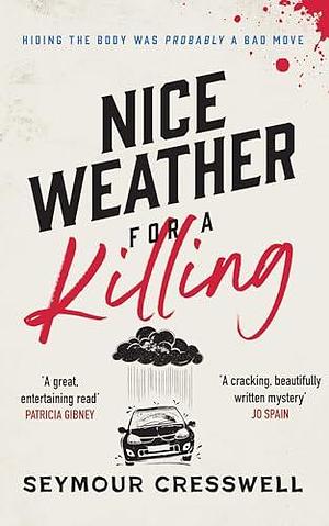 Nice Weather For A Killing: A Darkly Humorous Murder Mystery by Seymour Cresswell, Seymour Cresswell