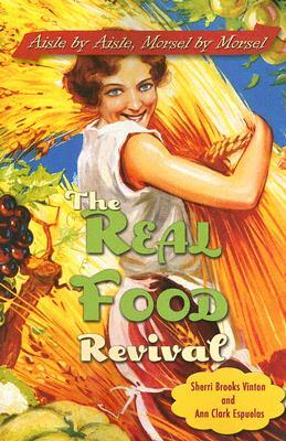 The Real Food Revival: Aisle by Aisle, Morsel by Morsel by Sherri Brooks Vinton, Ann Clark Espuelas