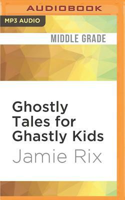 Ghostly Tales for Ghastly Kids by Jamie Rix