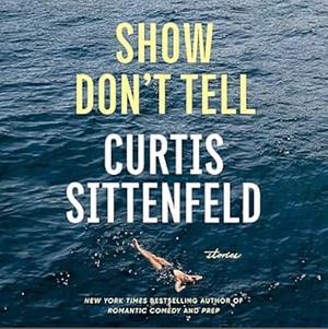 Show Don't Tell by Curtis Sittenfeld