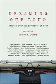 Dreaming Out Loud: African American Novelists at Work by Horace A. Porter