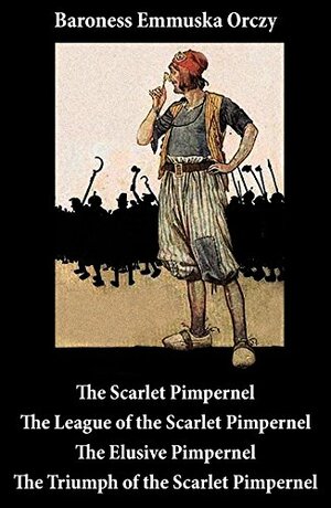 Scarlet Pimpernel / The League of the Scarlet Pimpernel / The Elusive Pimpernel / The Triumph of the Scarlet Pimpernel by Baroness Orczy