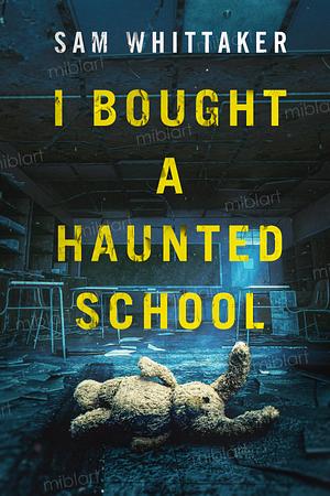 I Bought a Haunted School by Sam Whittaker, Sam Whittaker