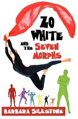 Zo White and the Seven Morphs: A Fractured Fairy Tale by Silkstone by Barbara Silkstone