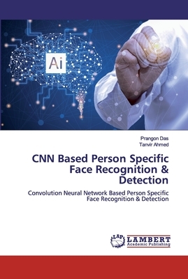 CNN Based Person Specific Face Recognition & Detection by Prangon Das, Tanvir Ahmed