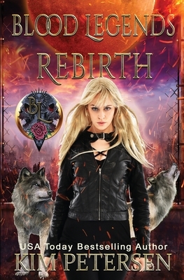 Blood Legends: Rebirth (An Urban Fantasy Set in a Post-Apocalyptic World) by Kim Petersen