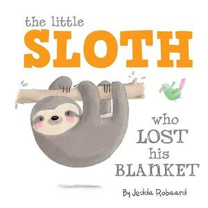 The Little Sloth Who Lost His Blanket by Jedda Robaard