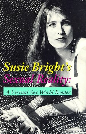 Susie Bright's Sexual Reality: A Virtual Sex World Reader by Susie Bright