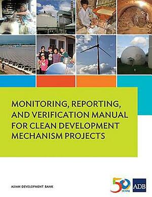 Monitoring, Reporting, and Verification Manual for Clean Development Mechanism Projects by Asian Development Bank