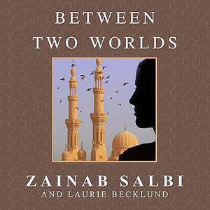 Between Two Worlds: Escape from Tyranny: Growing Up in the Shadow of Saddam by Laurie Becklund, Zainab Salbi