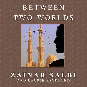 Between Two Worlds: Escape from Tyranny: Growing Up in the Shadow of Saddam by Zainab Salbi, Laurie Becklund