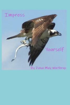 Impress Yourself by Dana-May Winthrop