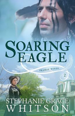 Soaring Eagle by Stephanie Grace Whitson