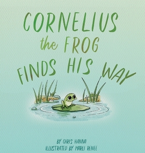 Cornelius the Frog Finds His Way by Chris Hanna