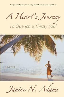 A Heart's Journey: To Quench a Thirsty Soul by Janice N. Adams