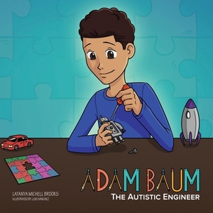 Adam Baum: The Autistic Engineer by Latanya Michell Brooks