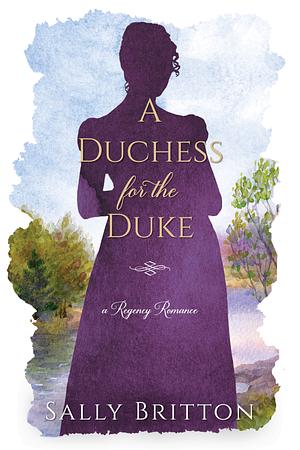 A Duchess for the Duke: A Castle Clairvoir Novella by Sally Britton, Sally Britton