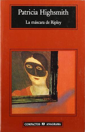 La máscara de Ripley by Patricia Highsmith