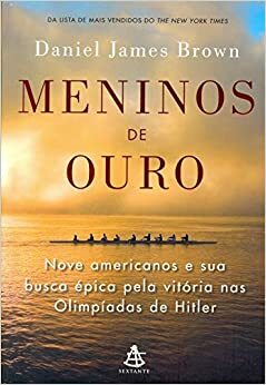 Meninos de Ouro: Nove Americanos e sua Busca Épica pela Vitória nas Olimpíadas de Hitler by Daniel James Brown