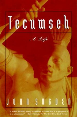 Tecumseh: A Life by John Sugden