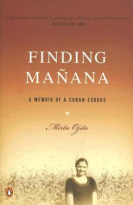 Finding Manana: A Memoir of a Cuban Exodus by Mirta Ojito