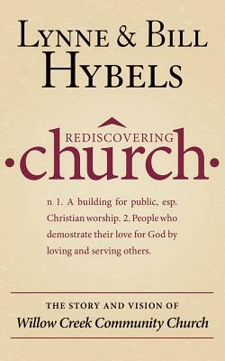 Rediscovering Church: The Story and Vision of Willow Creek Community Church by Lynne Hybels, Bill Hybels