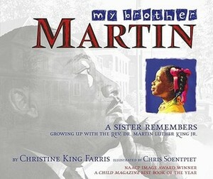 My Brother Martin: A Sister Remembers Growing Up with the Rev. Dr. Martin Luther King Jr. by Chris K. Soentpiet, Christine King Farris