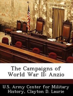 The Campaigns of World War II: Anzio by Clayton D. Laurie