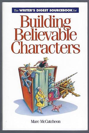The Writer's Digest Sourcebook for Building Believable Characters by Marc McCutcheon