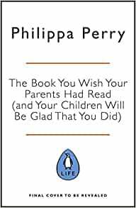 How to be a Parent: A manual for those who not only love their children but want to like them too by Philippa Perry