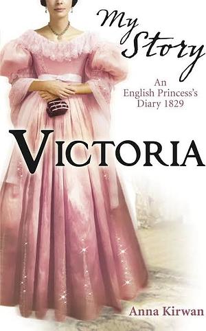 My Story: Victoria by Anna Kirwan