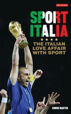Sport Italia: The Italian Love Affair with Sport by Simon Martin