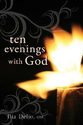 Ten Evenings with God by Ilia Delio