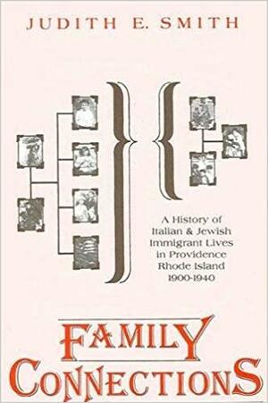 Family Connections: A History of Italian and Jewish Immigrant Lives in Providence, Rhode Island, 1900-1940 by Judith E. Smith