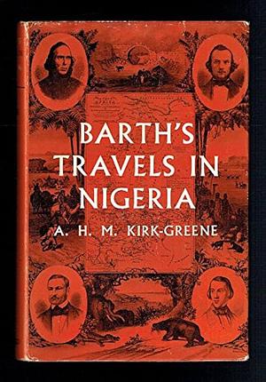 Barth's Travels in Nigeria by A.H.M. Kirk-Greene, Heinrich Barth