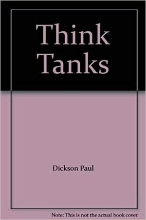 Think Tanks by Dickson Paul, Paul Dickson