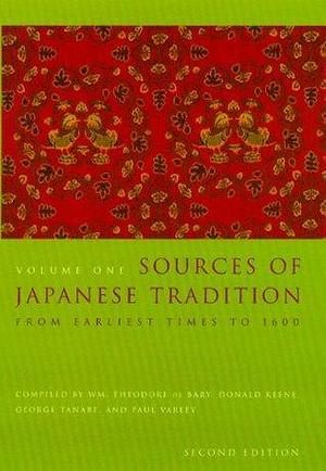 Sources of Japanese Tradition: Vol 1: From Earliest Times to 1600 by Donald Keene, George Tanabe, William Theodore de Bary, William Theodore de Bary