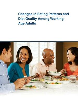 Changes in Eating Patterns and Diet Quality Among Working-Age Adults by United States Department of Agriculture