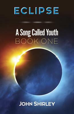 Eclipse: A Song Called Youth Book One by John Shirley