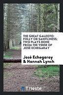 The Great Galeoto: Folly Or Saintliness; Two Plays Done from the Verse of José Echegaray Into ... by José Echegaray, Hannah Lynch