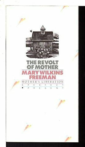 Revolt of Mother by Mary W. Freeman