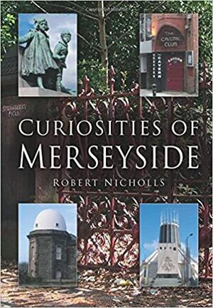 Curiosities of Merseyside (In Old Photographs) by Robert Nicholls